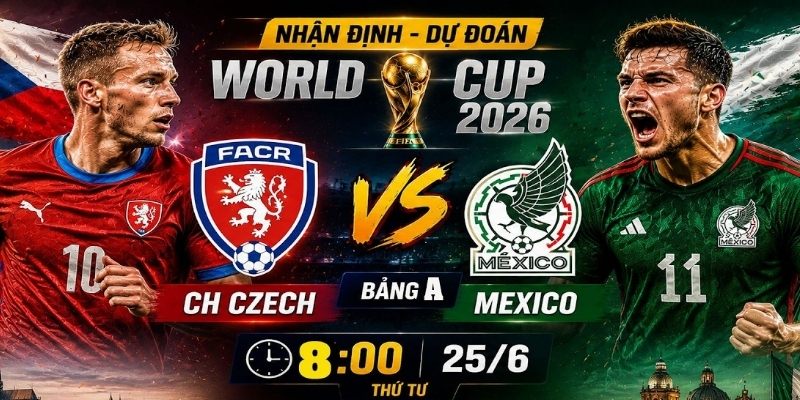 Séc vs Mexico có phong độ đối lập